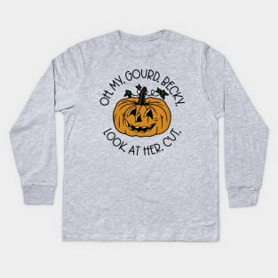Oh My Gourd Becky Look At Her Cut Kids Long Sleeve T-Shirt